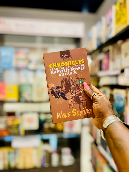 Chronicles From The Land of The Happiest People On Earth by Wole Soyinka